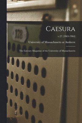 Caesura: the Literary Magazine of the University of Massachusetts; v.27 (1963-1964), Häftad