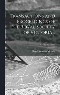 bokomslag Transactions and Proceedings of the Royal Society of Victoria ..; v.11-12 1874-1876