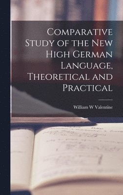 bokomslag Comparative Study of the New High German Language, Theoretical and Practical