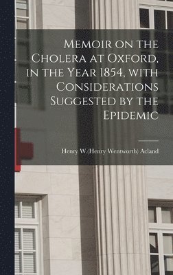 bokomslag Memoir on the Cholera at Oxford, in the Year 1854, With Considerations Suggested by the Epidemic