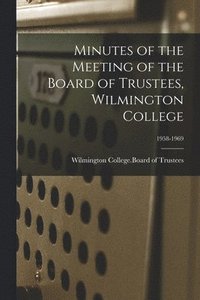 bokomslag Minutes of the Meeting of the Board of Trustees, Wilmington College; 1958-1969