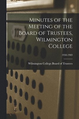 Minutes of the Meeting of the Board of Trustees, Wilmington College; 1958-1969 1