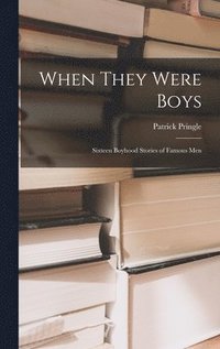 bokomslag When They Were Boys; Sixteen Boyhood Stories of Famous Men