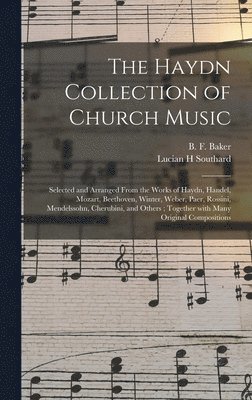 Lucian H Southard, Lucian H. Southard, B. F. (Benjamin Franklin) Baker - Haydn Collection of Church Music, Inbunden