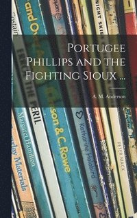 bokomslag Portugee Phillips and the Fighting Sioux ...