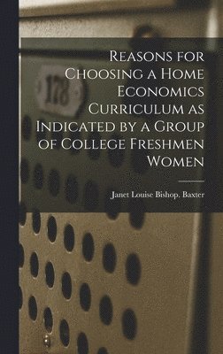 bokomslag Reasons for Choosing a Home Economics Curriculum as Indicated by a Group of College Freshmen Women