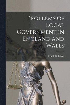 Problems of Local Government in England and Wales 1