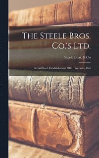 bokomslag The Steele Bros. Co.'s Ltd. [microform]
