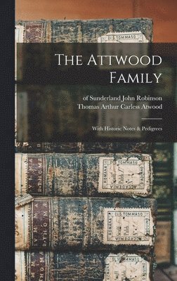 John Of Sunderland Robinson, Thomas Arthur Carless Atwood - Attwood Family, Inbunden