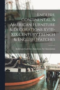 bokomslag English, Continental, & American Furniture & Decorations XVIII-XIX Century French & English Watches