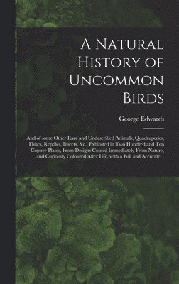 George Edwards - Natural History of Uncommon Birds, Inbunden