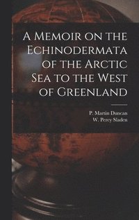 bokomslag Memoir on the Echinodermata of the Arctic Sea to the West of Greenland [microform]