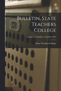bokomslag Bulletin, State Teachers College; Volume 15, Number 2, October 1927