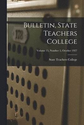 Bulletin, State Teachers College; Volume 15, Number 2, October 1927 1