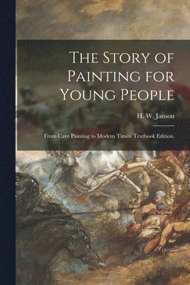 bokomslag The Story of Painting for Young People: From Cave Painting to Modern Times. Textbook Edition.