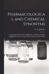 bokomslag Pharmacological and Chemical Synonyms; a Collection of More Than 13000 Names of Drugs and Other Compounds Drawn From the Medical Literature of the Wor