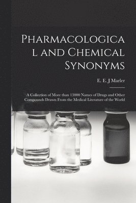 Pharmacological and Chemical Synonyms; a Collection of More Than 13000 Names of Drugs and Other Compounds Drawn From the Medical Literature of the Wor 1