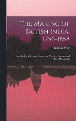 bokomslag Making of British India, 1756-1858