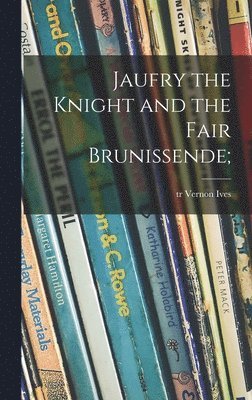 bokomslag Jaufry the Knight and the Fair Brunissende;
