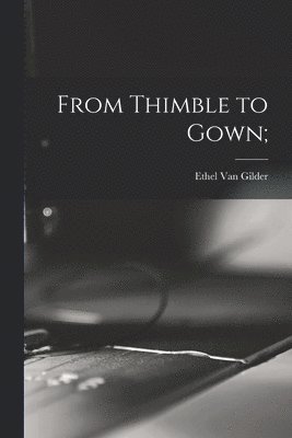bokomslag From Thimble to Gown;