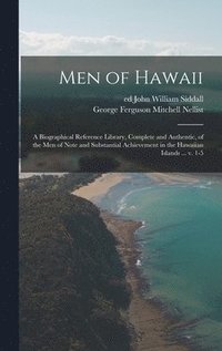 bokomslag Men of Hawaii; a Biographical Reference Library, Complete and Authentic, of the Men of Note and Substantial Achievement in the Hawaiian Islands ... V. 1-5