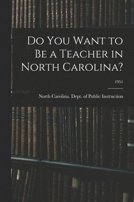 Do You Want to Be a Teacher in North Carolina?; 1951, Häftad