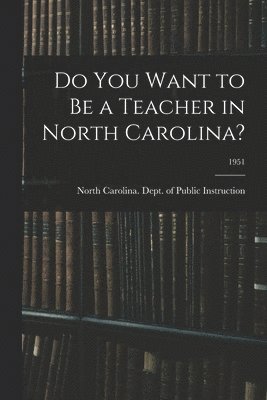 Do You Want to Be a Teacher in North Carolina?; 1951 1