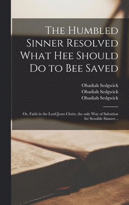 bokomslag Humbled Sinner Resolved What Hee Should Do to Bee Saved