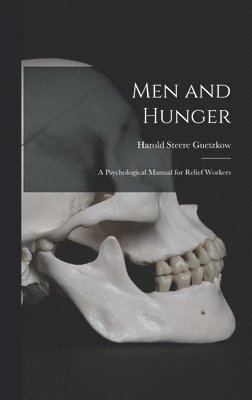 Harold Steere Guetzkow - Men and Hunger: a Psychological Manual for Relief Workers, Inbunden