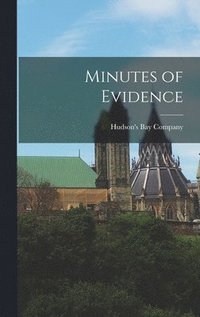 bokomslag Minutes of Evidence [microform]