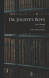 bokomslag Dr. Joliffe's Boys; A Tale of Weston School