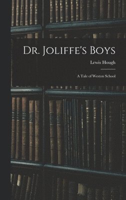 bokomslag Dr. Joliffe's Boys; A Tale of Weston School