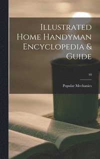 bokomslag Illustrated Home Handyman Encyclopedia & Guide; 10