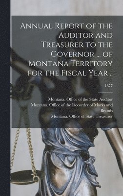 Annual Report of the Auditor and Treasurer to the Governor ... of Montana Territory for the Fiscal Year ..; 1877 1