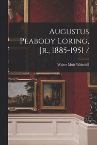bokomslag Augustus Peabody Loring, Jr., 1885-1951 /