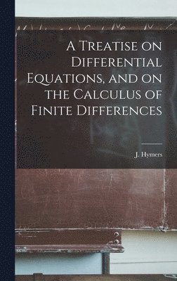 bokomslag Treatise on Differential Equations, and on the Calculus of Finite Differences