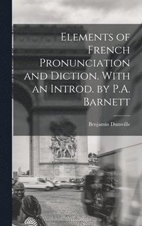 bokomslag Elements of French Pronunciation and Diction. With an Introd. by P.A. Barnett