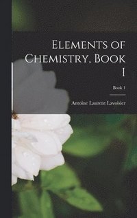 bokomslag Elements of Chemistry, Book I; book 1