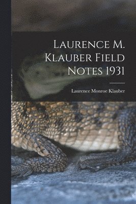 Laurence M. Klauber Field Notes 1931 1