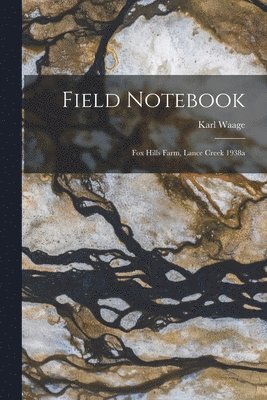 bokomslag Field Notebook: Fox Hills Farm, Lance Creek 1938a