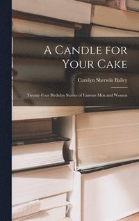 bokomslag A Candle for Your Cake; Twenty-four Birthday Stories of Famous Men and Women