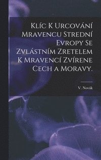 bokomslag Klíc K Urcování Mravencu Strední Evropy Se Zvlástním Zretelem K Mravencí Zvírene Cech a Moravy.