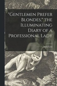bokomslag "Gentlemen Prefer Blondes," the Illuminating Diary of a Professional Lady