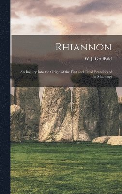 Rhiannon; an Inquiry Into the Origin of the First and Third Branches of the Mabinogi 1