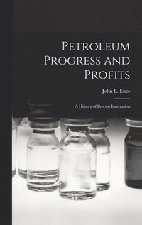 bokomslag Petroleum Progress and Profits; a History of Process Innovation