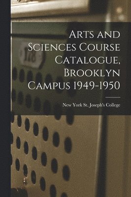 Arts and Sciences Course Catalogue, Brooklyn Campus 1949-1950 1