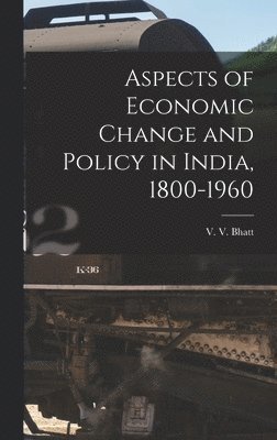 bokomslag Aspects of Economic Change and Policy in India, 1800-1960