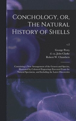 George Perry, John D. Ca Clarke, Robert W. (Robert William) Chambers - Conchology, or, The Natural History of Shells, Inbunden