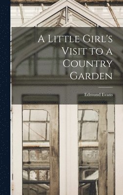 A Little Girl's Visit to a Country Garden 1