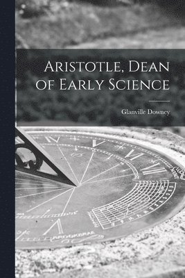 bokomslag Aristotle, Dean of Early Science